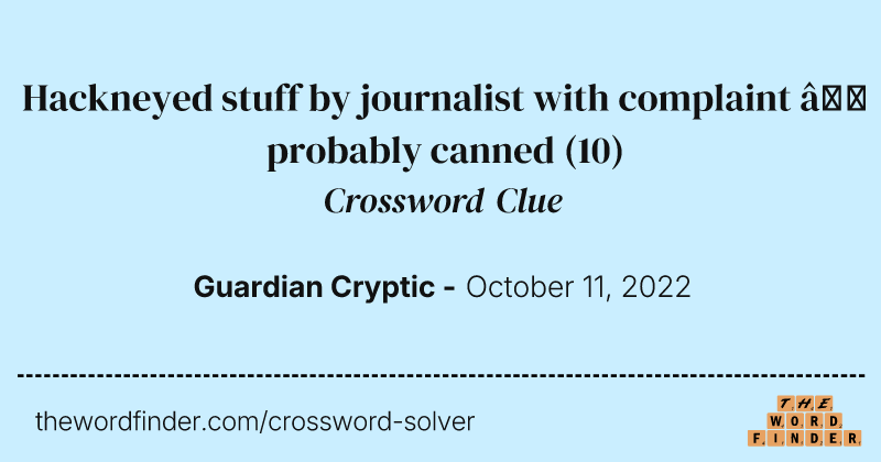 Hackneyed stuff by journalist with complaint — probably canned crossword clue image