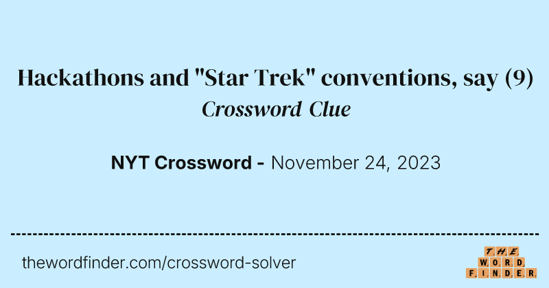 Hackathons and "Star Trek" conventions, say crossword clue image