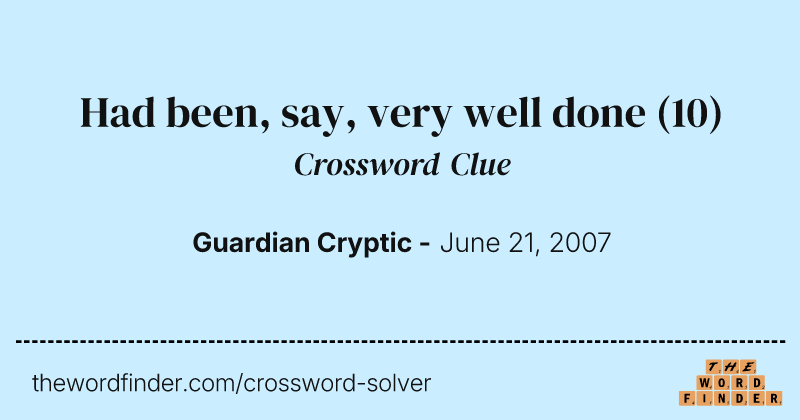 Had been, say, very well done crossword clue image