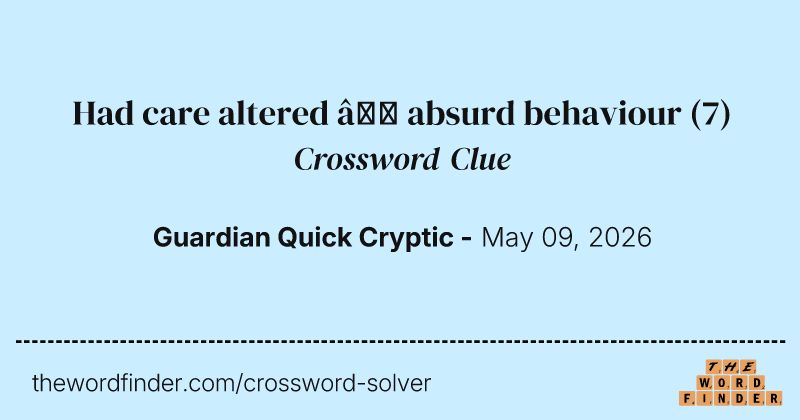 Had care altered – absurd behaviour crossword clue image