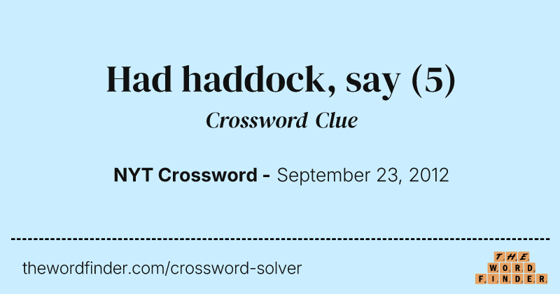 Had haddock, say crossword clue image
