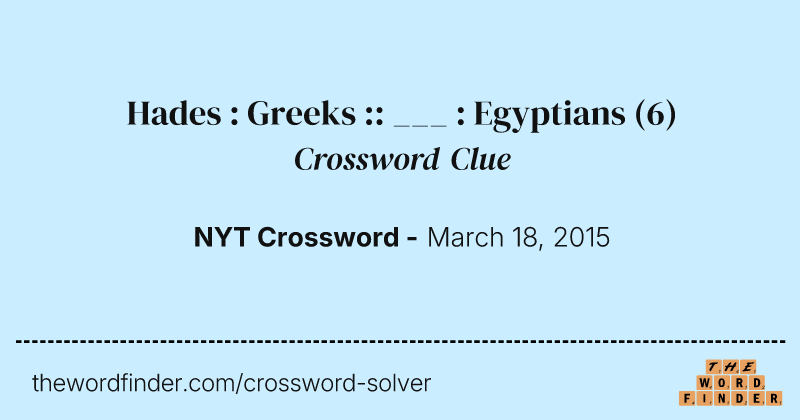 Hades : Greeks :: ___ : Egyptians crossword clue image
