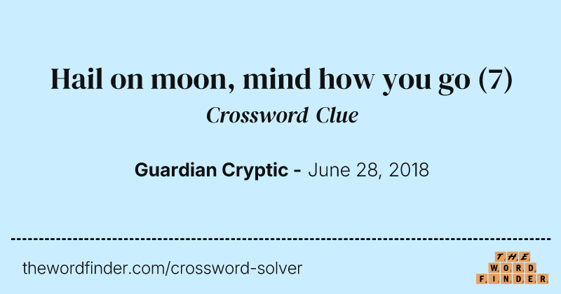 Hail on moon, mind how you go crossword clue image
