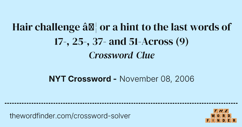 Hair challenge … or a hint to the last words of 17-, 25-, 37- and 51-Across crossword clue image