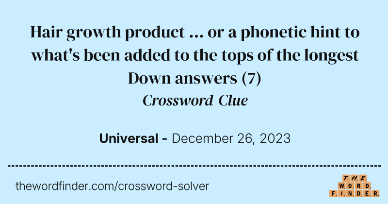 Hair growth product ... or a phonetic hint to what's been added to the tops of the longest Down answers crossword clue image