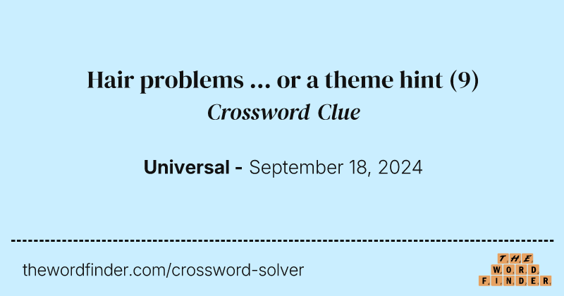 Hair problems ... or a theme hint crossword clue image
