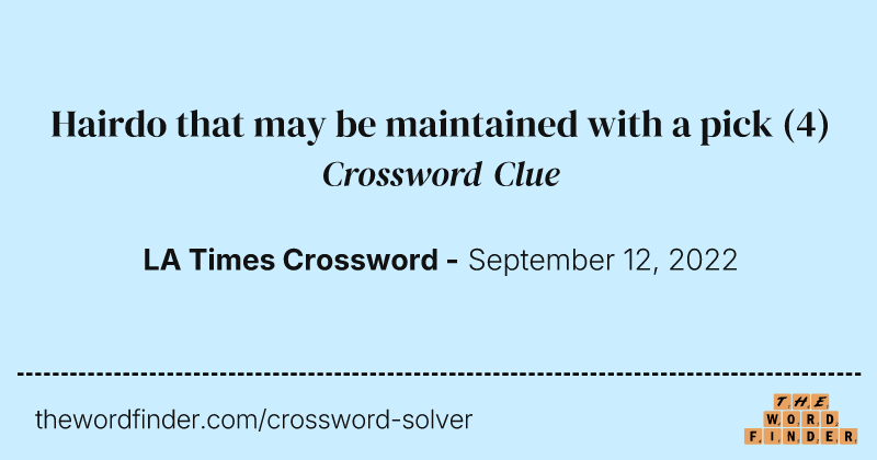 Hairdo that may be maintained with a pick crossword clue image
