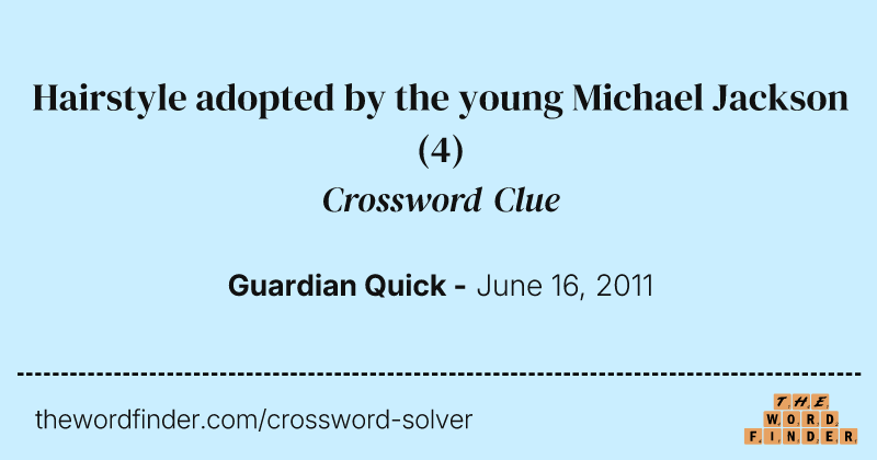 Hairstyle adopted by the young Michael Jackson crossword clue image