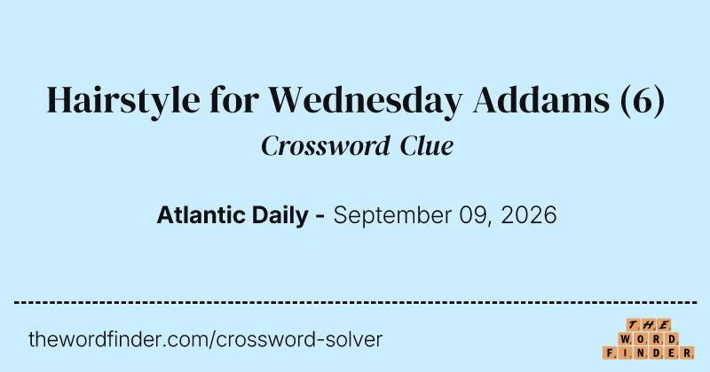 Hairstyle for Wednesday Addams crossword clue image