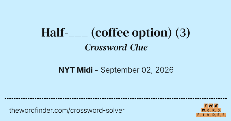 Half-___ (coffee option) crossword clue image