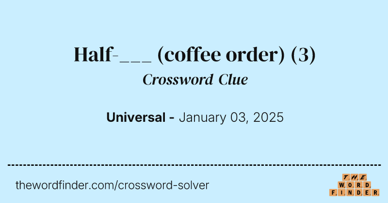 Half-___ (coffee order) crossword clue image