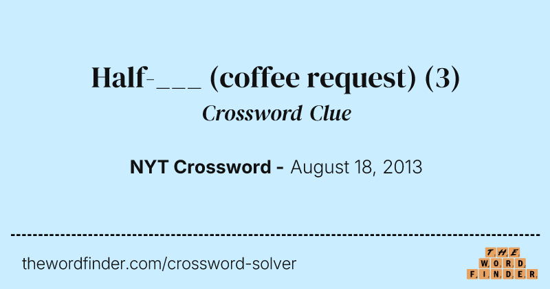 Half-___ (coffee request) crossword clue image