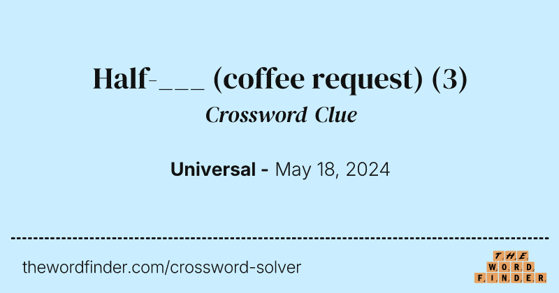 Half-___ (coffee request) crossword clue image