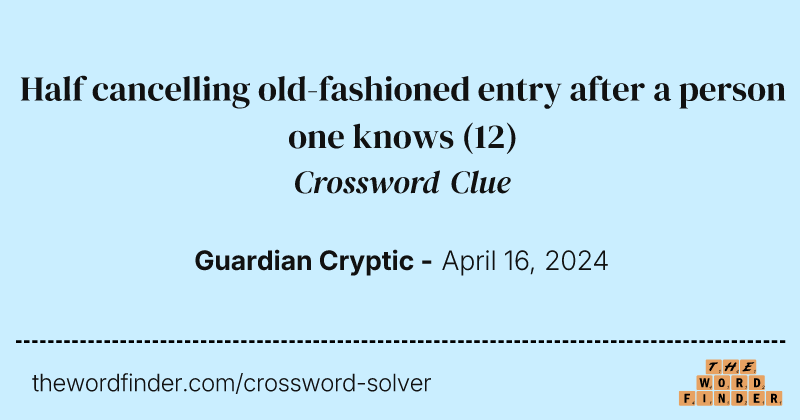 Half cancelling old-fashioned entry after a person one knows crossword clue image