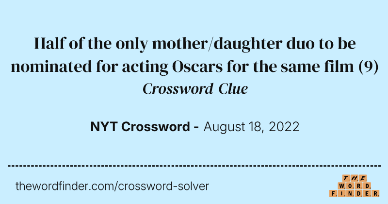 Half of the only mother/daughter duo to be nominated for acting Oscars for the same film crossword clue image