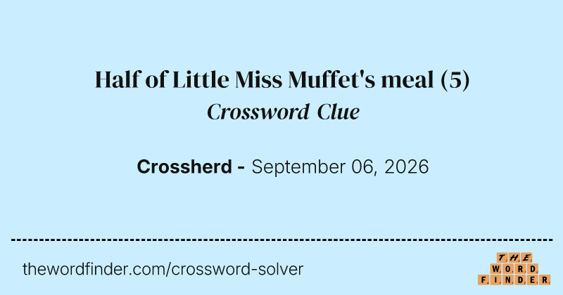 Half of Little Miss Muffet's meal crossword clue image