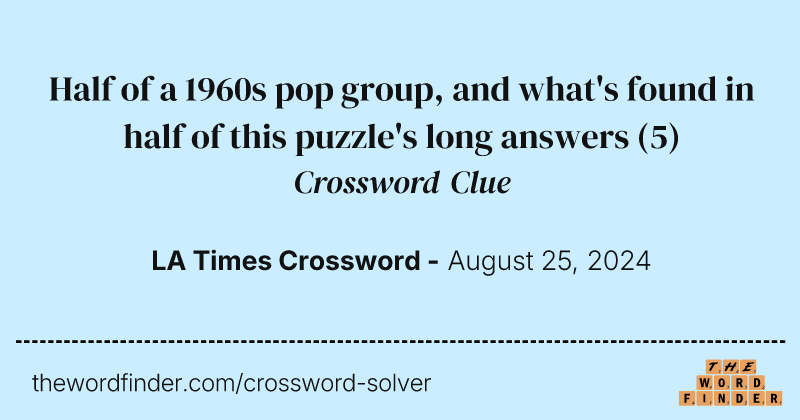 Half of a 1960s pop group, and what's found in half of this puzzle's long answers crossword clue image