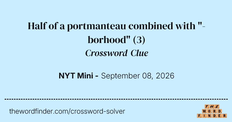 Half of a portmanteau combined with "-borhood" crossword clue image