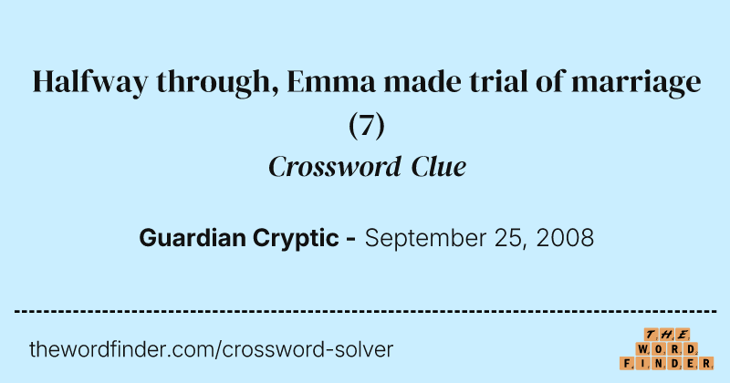 Halfway through, Emma made trial of marriage crossword clue image