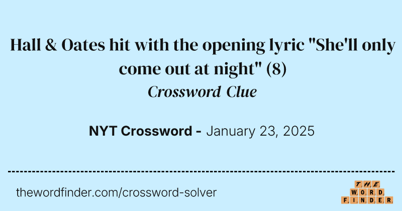 Hall & Oates hit with the opening lyric "She'll only come out at night" crossword clue image