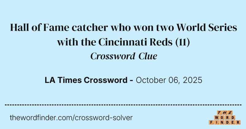Hall of Fame catcher who won two World Series with the Cincinnati Reds crossword clue image