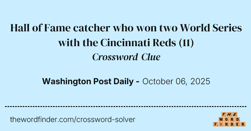 Hall of Fame catcher who won two World Series with the Cincinnati Reds crossword clue image