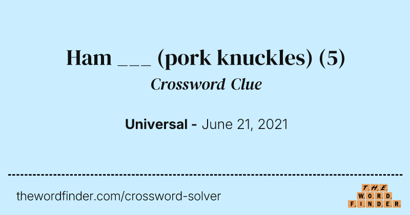 Ham ___ (pork knuckles) crossword clue image