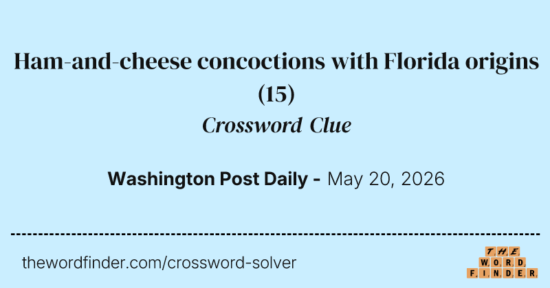 Ham-and-cheese concoctions with Florida origins crossword clue image