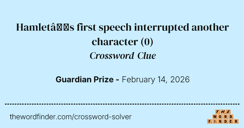 Hamlet’s first speech interrupted another character crossword clue image