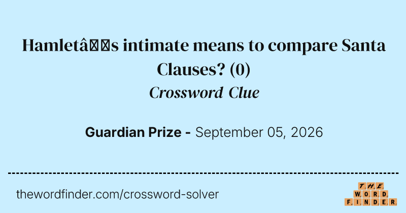 Hamlet’s intimate means to compare Santa Clauses? crossword clue image
