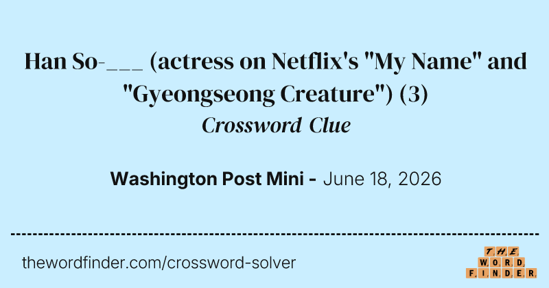 Han So-___ (actress on Netflix's "My Name" and "Gyeongseong Creature") crossword clue image