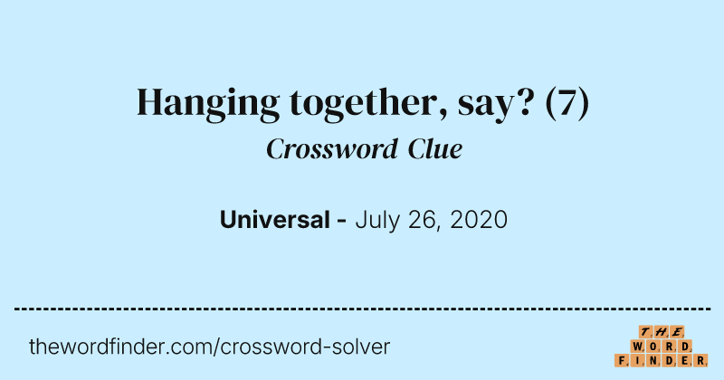 Hanging together, say? crossword clue image
