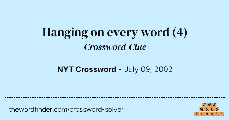 Hanging on every word crossword clue image