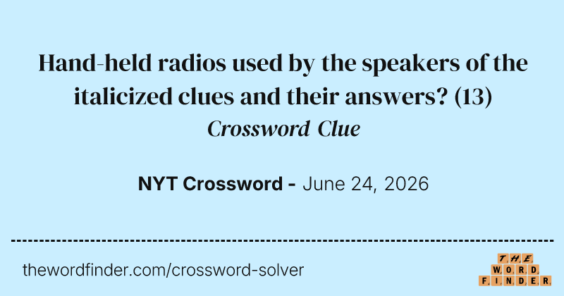 Hand-held radios used by the speakers of the italicized clues and their answers? crossword clue image