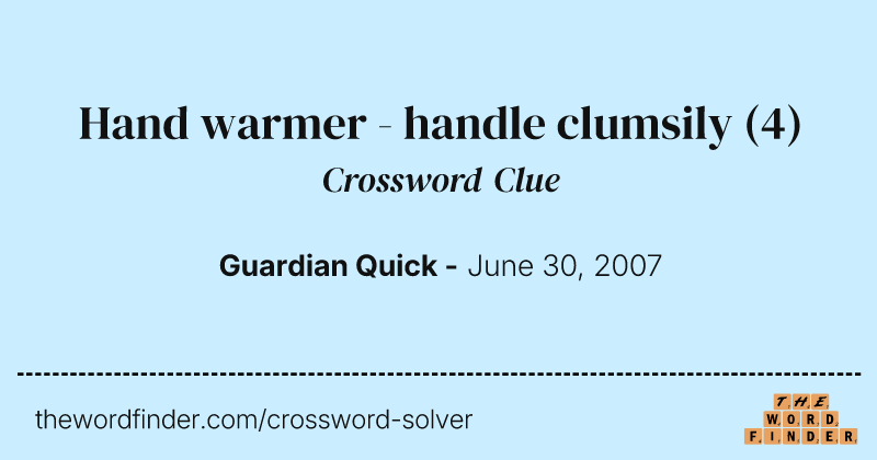 Hand warmer - handle clumsily crossword clue image