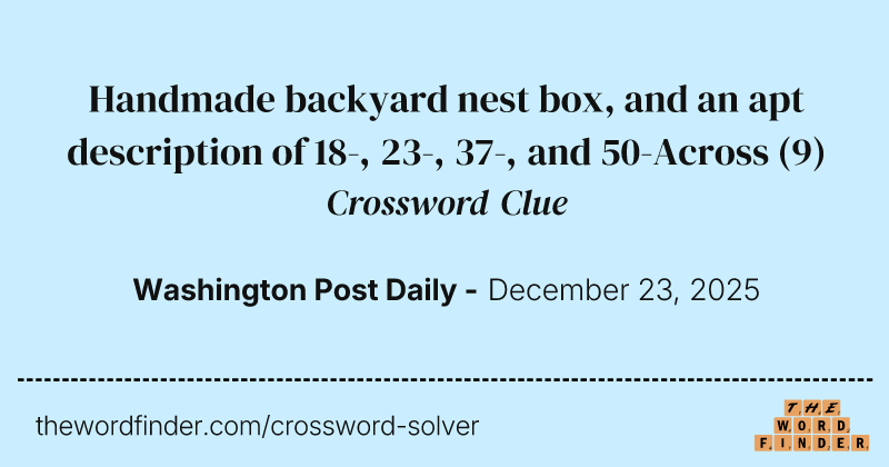 Handmade backyard nest box, and an apt description of 18-, 23-, 37-, and 50-Across crossword clue image