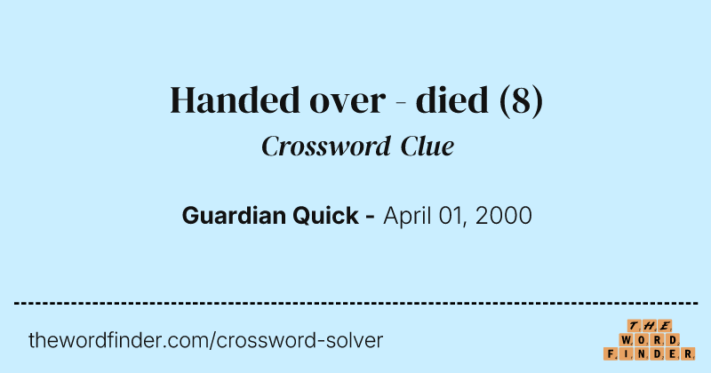 Handed over - died crossword clue image