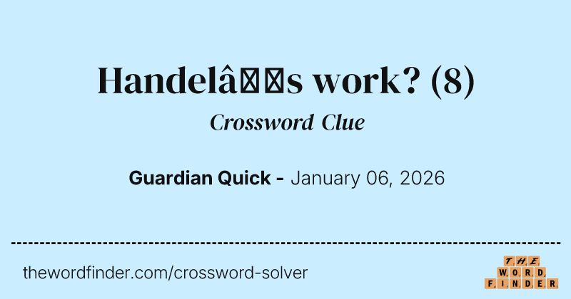 Handel’s work? crossword clue image
