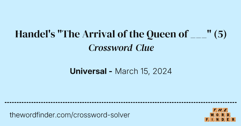 Handel's "The Arrival of the Queen of ___" crossword clue image