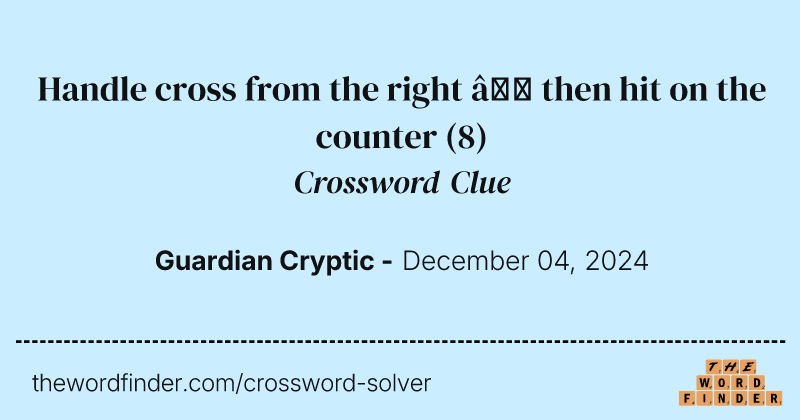 Handle cross from the right – then hit on the counter crossword clue image