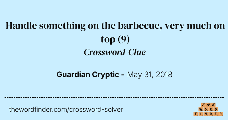 Handle something on the barbecue, very much on top crossword clue image