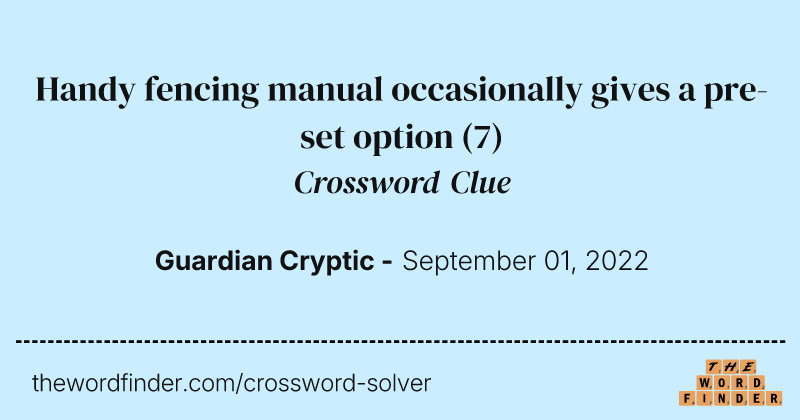 Handy fencing manual occasionally gives a pre-set option crossword clue image