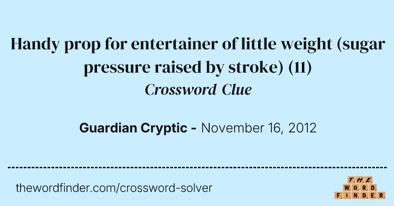 Handy prop for entertainer of little weight (sugar pressure raised by stroke) crossword clue image