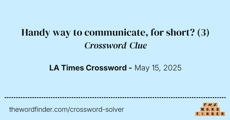 Handy way to communicate, for short? crossword clue image