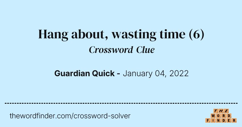 Hang about, wasting time crossword clue image