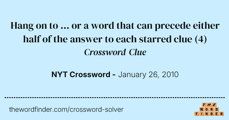 Hang on to ... or a word that can precede either half of the answer to each starred clue crossword clue image