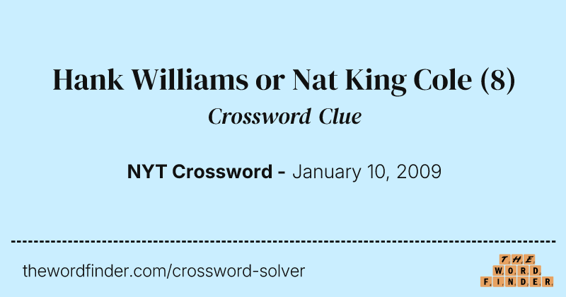 Hank Williams or Nat King Cole crossword clue image