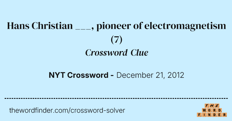 Hans Christian ___, pioneer of electromagnetism crossword clue image