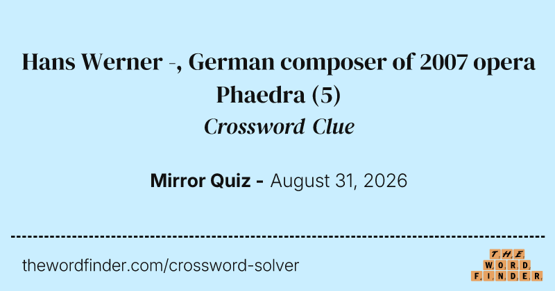 Hans Werner -, German composer of 2007 opera Phaedra crossword clue image