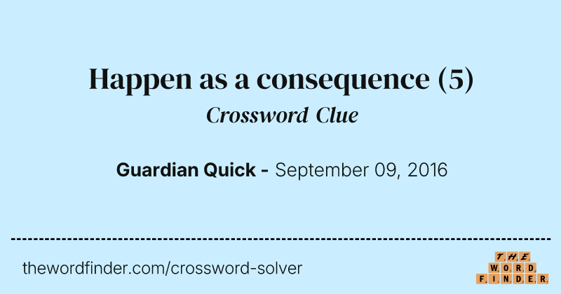 Happen as a consequence crossword clue image